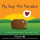 Inman, Matthew Inman, The Oatmeal, The Oatmeal, Matthew The Oatmeal/ Inman - My Dog : The Paradox