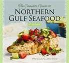 Tom Bailey, Tom/ Ward Bailey, Celeste Ward - The Complete Guide to Northern Gulf Seafood