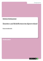 Stefanie Breitsameter - Eiszeiten und Reliefformen im Alpenvorland