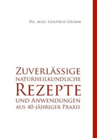 Gertrud Grimm - Zuverlässige naturheilkundliche Rezepte und Anwendungen aus 40-jähriger Praxis