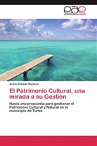 Aciria Robledo Renteria - El Patrimonio Cultural, una mirada a su Gestión