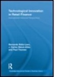 BATIZ LAZO BERNARDO MAIXE ALTES, Bernardo (EDT)/ Maixe-altes Batiz-lazo, Bernardo Maixe-Altes Batiz-Lazo, Bernardo Batiz-Lazo, Batiz-Lazo Bernardo, J Carles Maixé-Altés... - Technological Innovation in Retail Finance