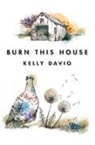Kelly Davio - Burn This House