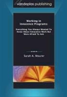 Sarah A. Mourer - Working in Innocence Programs: Everything You Always Wanted to Know about Innocence Work But Were Afraid to Ask
