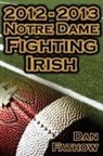 Dan Fathow - 2012 - 2013 Undefeated Notre Dame Fighting Irish - Beating All Odds, the Road to the BCS Championship Game, & a College Football Legacy