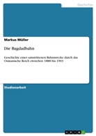 Markus Müller - Die Bagdadbahn