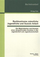 Philipp Pältz - Rechtsextreme männliche Jugendliche und Soziale Arbeit