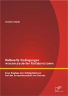 Annalies Gartz - Kulturelle Bedingungen wissensbasierter Kollaborationen