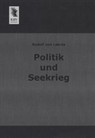 Rudolf von Labrés, Rudolf von Labrés - Politik und Seekrieg