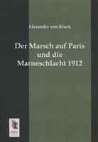 Alexander Von Kluck, Alexander von Kluck - Der Marsch auf Paris und die Marneschlacht 1912