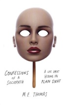 Anon, M. E. Thomas, M.E. Thomas - Confessions of a Sociopath: A Life Spent Hiding in Plain Sight