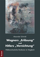 Alexander Schmidt - Wagners "Erlösung" und Hitlers "Vernichtung"