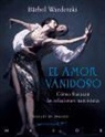 Bärbel Wardetzki - El amor vanidoso : cómo fracasan las relaciones narcisistas