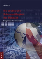 Raphaela Kell - Die strukturelle Reformunfähigkeit der Weltbank
