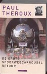 Paul Theroux - De grote spoorwegcarrousel retour / druk 1