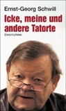 Ernst-G Schwill, Ernst-Georg Schwill - Icke, meine und andere Tatorte