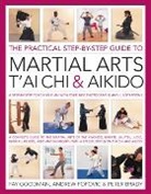 Peter Brady, Brady Peter, Fay Goodman, Fay Popovic Goodman, Goodman Fay, Andrew Popovic... - Practical Step-By-Step Guide to Martial Arts, T''ai Chi & Aikido