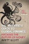Brett Scott, Scott Brett - Heretic''s Guide to Global Finance