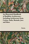 Anon, Anon. - An Illustrated Handbook of Buddhist Architecture - Including Architecture From, Ceylon, India, Burmah, Java and More