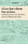 Anon - A Classic Guide to Building Punts and Canoes - Including Construction Your Own Canvas Canoes and Building a Sailing Boat
