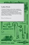 Paul N. Hasluck - Lathe-Work - A Practical Treatise on the Tools, Appliances, and Processes Employed in the Art of Turning - Including Hand Turning, Boring and Drilling, the Use of Slide Rests, and Overhead Gear, Screw-Cutting by Hand and Self-Acting Motion, Wheel Cutting
