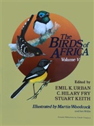 C Hilary Fry, C. Hilary Fry, Stuart Keith, Emil K Urban, Emil K. Urban, Wood... - The Birds of Africa: Volume V