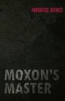 Ambrose Bierce - Moxon's Master