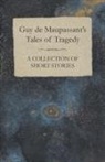 Guy de Maupassant, Guy de Maupassant - Guy de Maupassant's Tales of Tragedy - A Collection of Short Stories