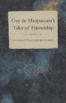 Guy de Maupassant, Guy de Maupassant - Guy de Maupassant's Tales of Friendship - A Collection of Short Stories