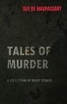 Guy de Maupassant, Guy de Maupassant - Guy de Maupassant's Tales of Murder - A Collection of Short Stories
