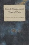Guy de Maupassant, Guy de Maupassant - Guy de Maupassant's Tales of Paris - A Collection of Short Stories