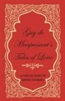 Guy de Maupassant, Guy de Maupassant - Guy de Maupassant's Tales of Love - A Collection of Short Stories