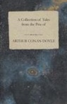 Arthur Conan Doyle - A Collection of Tales from the Pen of Arthur Conan Doyle
