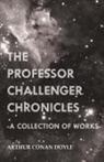 Arthur Conan Doyle - The Professor Challenger Chronicles (a Collection of Works)
