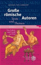 Michael von Albrecht - Große römische Autoren / Von Lukrez und Catull zu Ovid