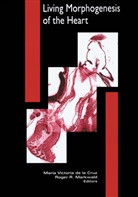 De la cruz, de la Cruz, Maria De la Cruz, Roge Markwald, Roger Markwald, Roger R. Markwald - Living Morphogenesis of the Heart