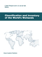 C. M. Finlayson, C.M. Finlayson, M Finlayson, C M Finlayson, Arnold G. Van Der Valk, Arnold van der Valk... - Classification and Inventory of the World's Wetlands