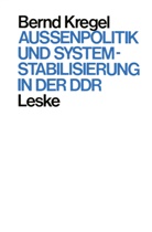 Bernd Kregel - Außenpolitik und Systemstabilisierung in der DDR