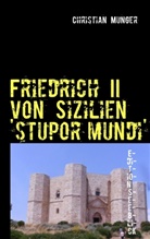 Christian Munger - Friedrich II von Sizilien  'stupor mundi'