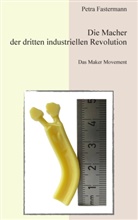 Petra Fastermann - Die Macher der dritten industriellen Revolution