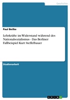 Paul Beilke - Lehrkräfte im Widerstand während des Nationalsozialismus - Das Berliner Fallbeispiel Kurt Steffelbauer