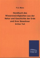 F G Blanc, F. G. Blanc - Handbuch des Wissenswürdigkeiten aus der Natur und Geschichte der Erde und ihrer Bewohner. Tl.3