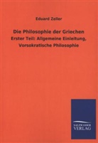 Eduard Zeller - Die Philosophie der Griechen. Tl.1