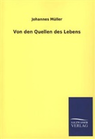 Johannes M&uuml;ller - Von den Quellen des Lebens