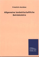 Friedrich Aereboe - Allgemeine landwirtschaftliche Betriebslehre