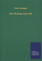 Peter Rosegger - Als ich jung noch war