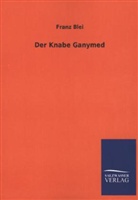 Franz Blei - Der Knabe Ganymed