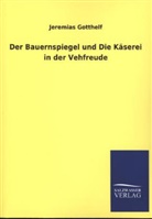 Jeremias Gotthelf - Der Bauernspiegel und Die Käserei in der Vehfreude