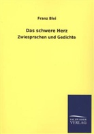 Franz Blei - Das schwere Herz
