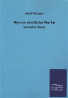 Adolf Böttger, George G. N. Lord Byron, Adolf Böttger - Byrons sämtliche Werke. Bd.6